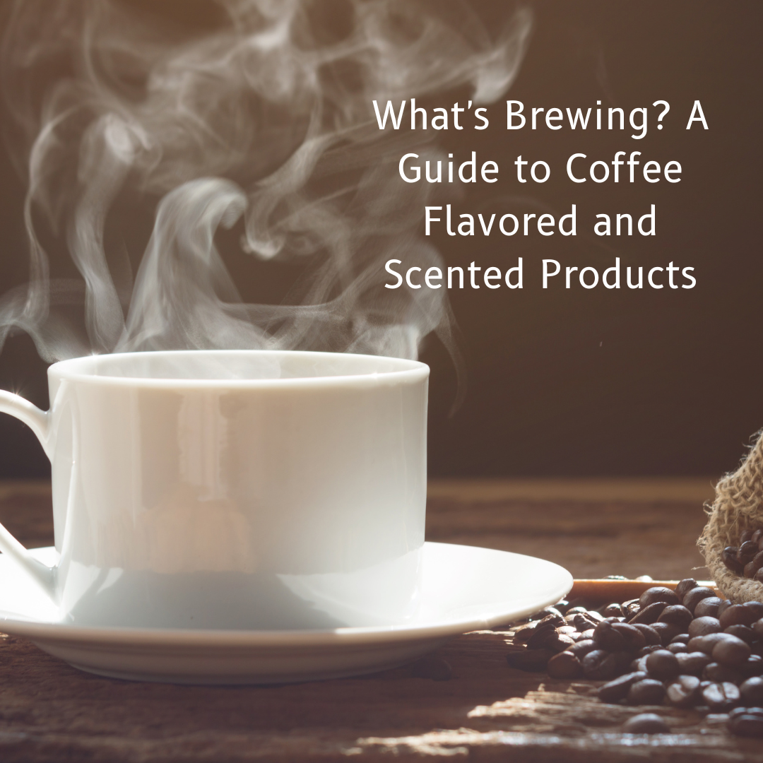 What's Brewing? A Guide to Coffee Flavored and Scented Products