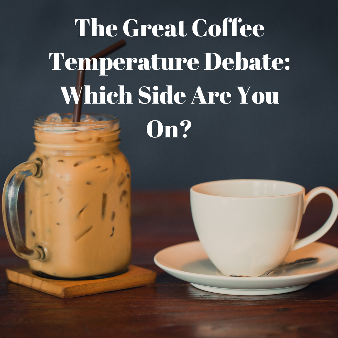 The Great Coffee Temperature Debate: Which Side Are You On?