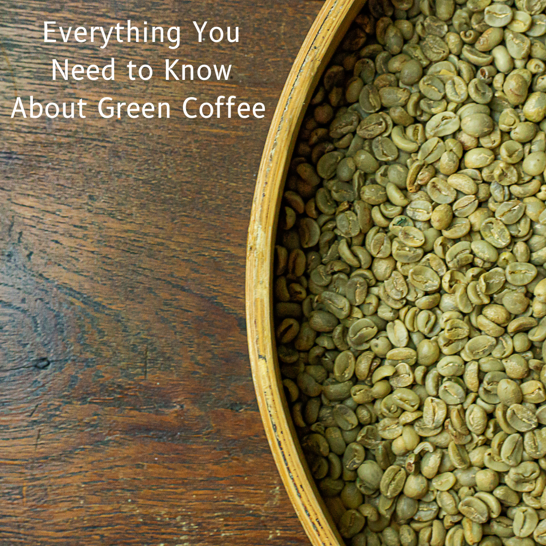 Everything You Need to Know About Green Coffee