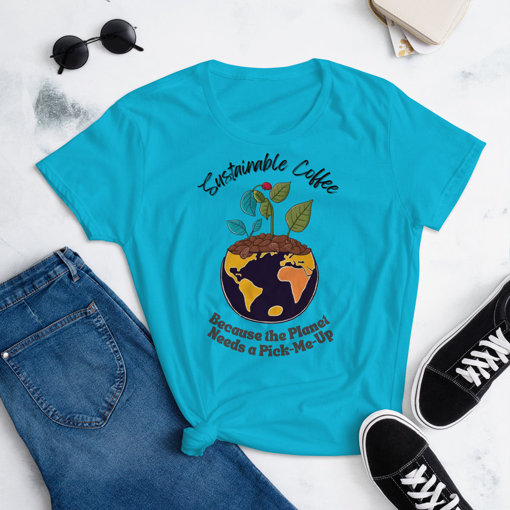Sustainable Coffee, Because the Planet Needs a Pick-Me-Up Women's short  sleeve t-shirt