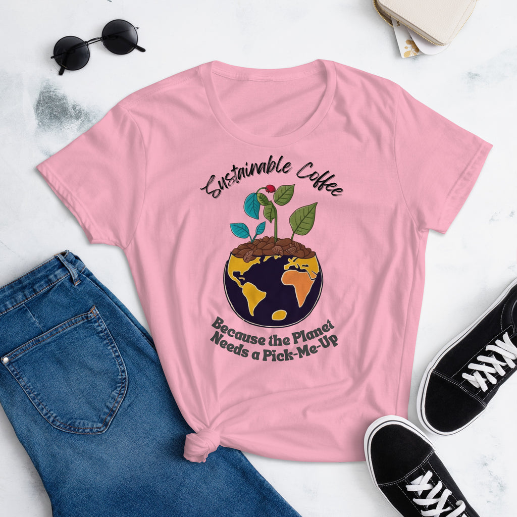 "Sustainable Coffee, Because the Planet Needs a Pick-Me-Up" Women's short sleeve t-shirt